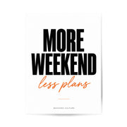 More Weekend Less Plans Poster – reine Motivansicht