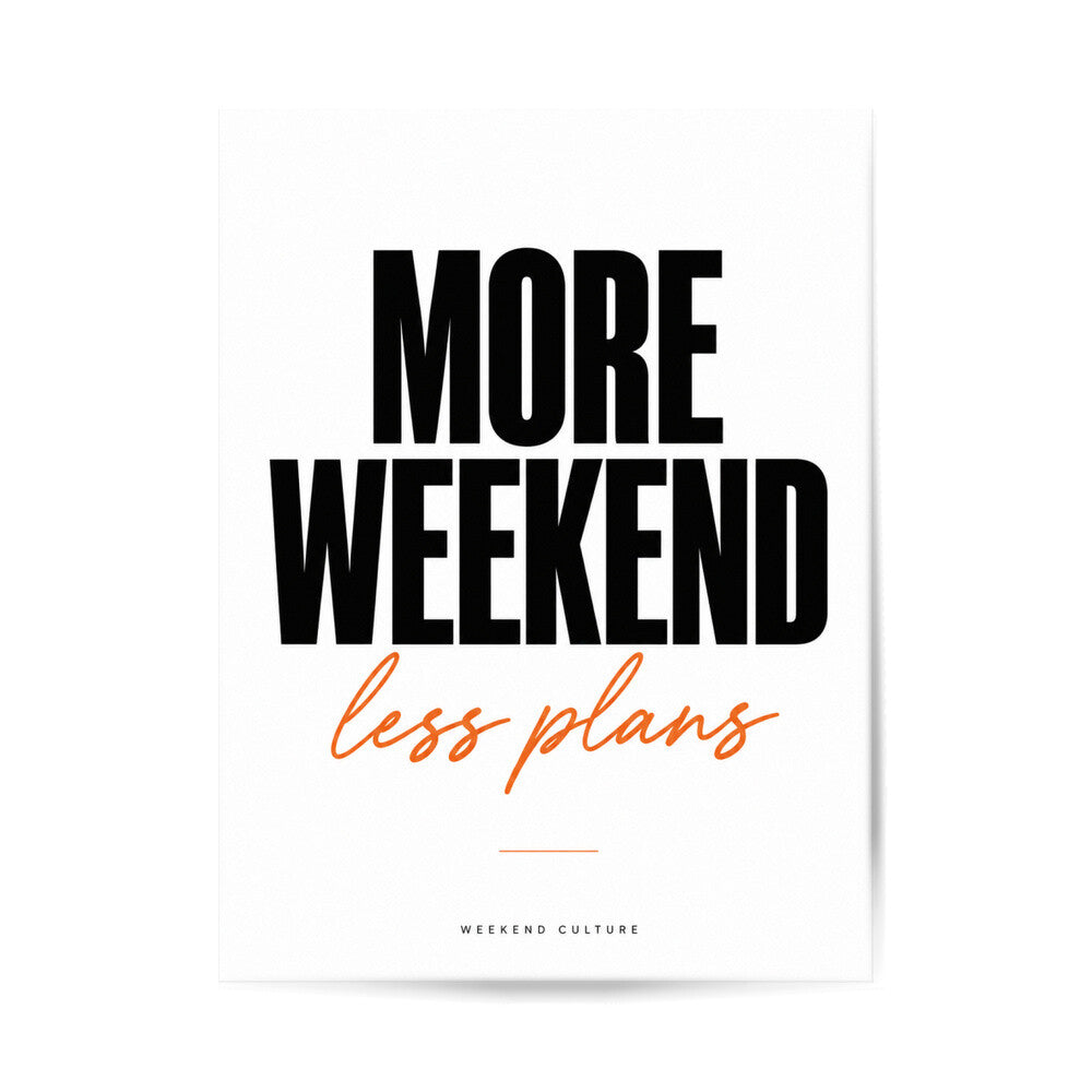 More Weekend Less Plans Poster – reine Motivansicht